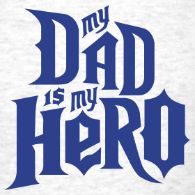 Design ~ My Dad is My Hero T-shirt