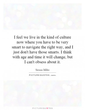 ... and time it will change, but I can't obsess about it. Picture Quote #1