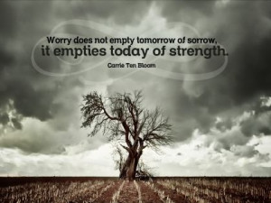 ... Empty Tomorrow Of Sorrow It Empties Today Of Strength - Worry Quote