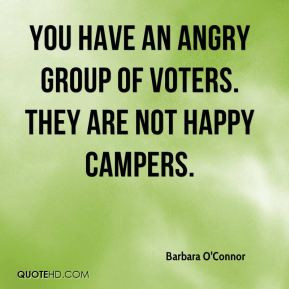 Barbara O'Connor - You have an angry group of voters. They are not ...