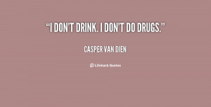 quote-Casper-Van-Dien-i-dont-drink-i-dont-do-drugs-80307.png