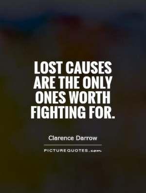 Lost causes are the only ones worth fighting for. Picture Quote #1