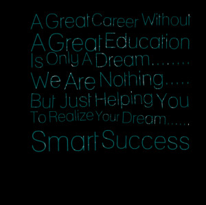Quotes Picture: a great career without a great education is only a ...