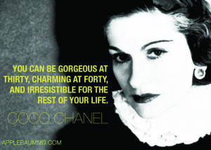 ... at forty, and irresistible for the rest of your life.” - Coco Chanel