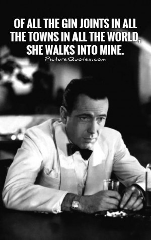 Of all the gin joints in all the towns in all the world, she walks ...