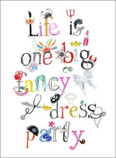 LIFE is one big fancy dress party. More
