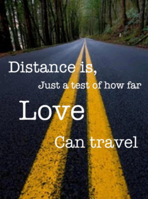Distance is just a test of how far love can travel…