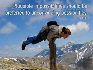 ... should be preferred to unconvincing possibilities. Aristotle