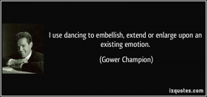 use dancing to embellish, extend or enlarge upon an existing emotion ...