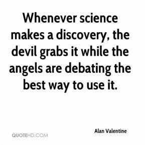 Alan Valentine - Whenever science makes a discovery, the devil grabs ...