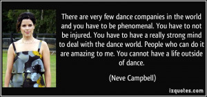 very few dance companies in the world and you have to be phenomenal ...