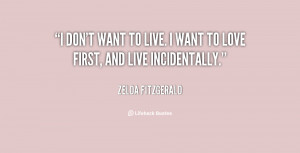quote-Zelda-Fitzgerald-i-dont-want-to-live-i-want-85104.png
