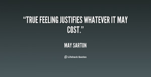quote-May-Sarton-true-feeling-justifies-whatever-it-may-cost-32322.png