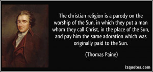 The christian religion is a parody on the worship of the Sun, in which ...