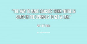 ... make coaches think you're in shape in the spring is to get a tan