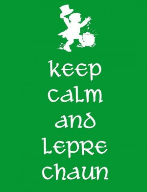 Keep calm and leprechaun. So cute!!