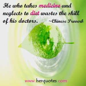 He that takes medicine and neglects diet, wastes the skill of the ...