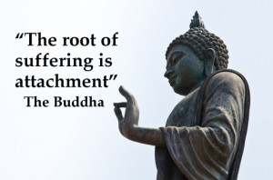 The root of suffering is attachment