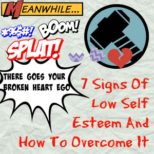 No! I freaking don’t have low self esteem!”