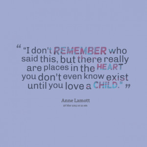 ... in the heart you don't even know exist until you love a child