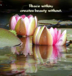 Beautiful Peace Quotes – Peace within, creates beauty without