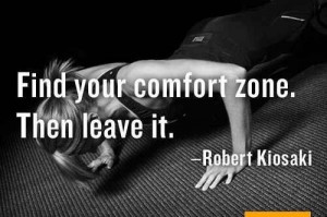 Nothing is ever accomplished if you don't leave your comfort zone.
