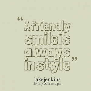 Quotes Picture: a friendly smile is always in style
