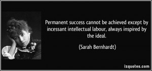 Permanent success cannot be achieved except by incessant intellectual ...