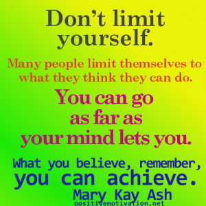 limit yourself. Many people limit themselves to what they think ...