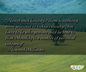 Honor and honesty ? there is nothing more relevant to today's society ...