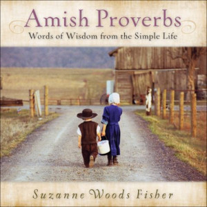 ... Woods Fisher, Amish Proverbs: Words of Wisdom from the Simple Life