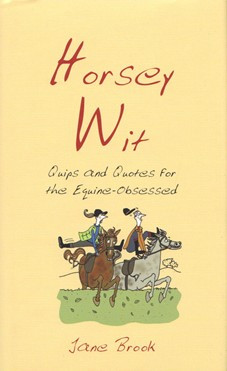 Horsey Wit Quips and Quotes for the Equine Obsessed by Jane Brook