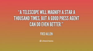 telescope will magnify a star a thousand times, but a good press ...