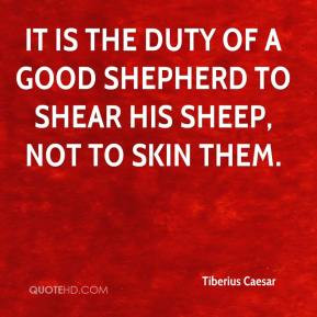 Tiberius Caesar - It is the duty of a good shepherd to shear his sheep ...