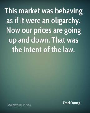 Frank Young - This market was behaving as if it were an oligarchy. Now ...