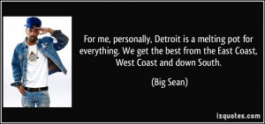 ... the best from the East Coast, West Coast and down South. - Big Sean