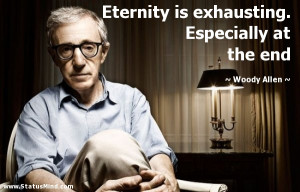 ... . Especially at the end - Woody Allen Quotes - StatusMind.com
