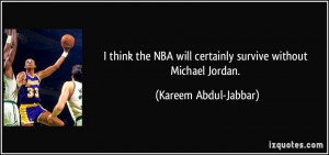 think the NBA will certainly survive without Michael Jordan ...