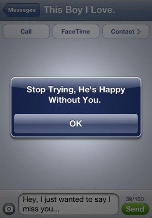 Stop Trying. He’s Happy Without You ~ Love Quote