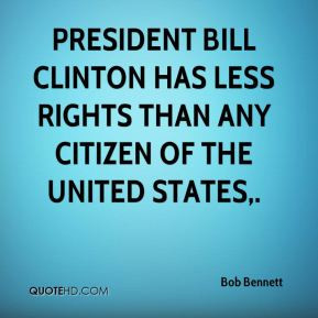 Bob Bennett - President Bill Clinton has less rights than any citizen ...