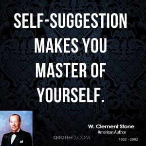 Self-suggestion makes you master of yourself.