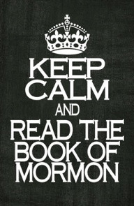 Keep Calm & Read the Book of Mormon.