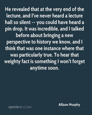 He revealed that at the very end of the lecture, and I've never heard ...