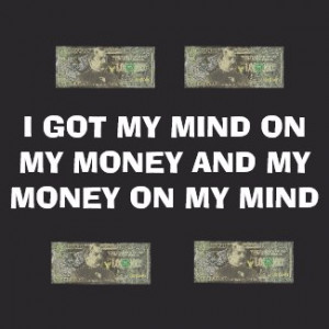 got_my_mind_on_my_money_and_my_money_on_my_mind_tshirt ...
