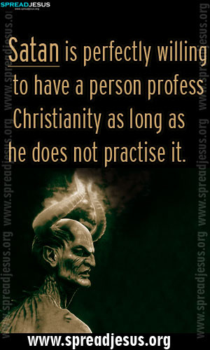 CHRISTIAN QUOTES Satan is perfectly willing to have a person profess ...