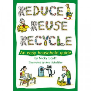 BOOKS : REDUCE, REUSE, RECYCLE: AN EASY HOUSEHOLD GUIDE, NICKY SCOTT