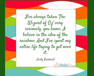 ... ve spent my entire life trying to get over it. Judy Garland Quote
