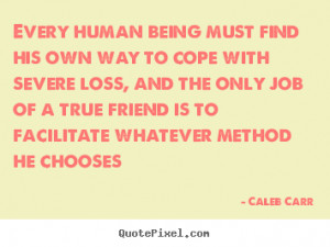 he chooses caleb carr more friendship quotes life quotes love quotes ...