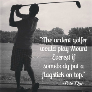 ... , Green Quotes, Alert Golf, Pete Dyes, Golf Schools, Golf Quotes