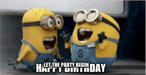 happy birthday let the party begin - College Minions
